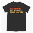 Read Books Lift Weights Fight Fascists Reading Humor Unisex T-Shirt Read Books Lift Weights Fight Fascists Reading Humor Unisex T-Shirt