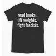 Read Books Lift Weights Fight Fascists Reading Lovers Unisex T-Shirt Read Books Lift Weights Fight Fascists Reading Lovers Unisex T-Shirt