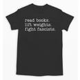 Read Books Lift Weights Fight Fascists Unisex T-Shirt