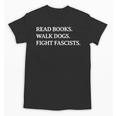 Read Books Walk Dogs Fight Fascists Reading Book Lover Dog Unisex T-Shirt Read Books Walk Dogs Fight Fascists Reading Book Lover Dog Unisex T-Shirt