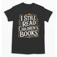 I Still Read Childrens Books First Day Of School Kid Reading Unisex T-Shirt