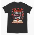 Read Your Heart Out Reading Book Lover Valentine Day Unisex T-Shirt Read Your Heart Out Reading Book Lover Valentine Day Unisex T-Shirt