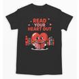 Read Your Heart Out Shirt Valentine Teacher Bookworm Lover Unisex T-Shirt