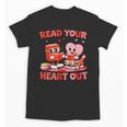 Read Your Heart Out Valentine Reading Book Girl Kid Teacher Unisex T-Shirt Read Your Heart Out Valentine Reading Book Girl Kid Teacher Unisex T-Shirt