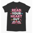 Read Your Heart Out Valentine Reading Book For Kid Teacher Unisex T-Shirt Read Your Heart Out Valentine Reading Book For Kid Teacher Unisex T-Shirt