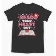 Read Your Heart Out Valentines Day Reading Book Kids Teacher Unisex T-Shirt