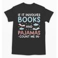 Reading Bedtime If It Involves Books And Pajamas Count Me In Unisex T-Shirt Reading Bedtime If It Involves Books And Pajamas Count Me In Unisex T-Shirt