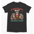Reading Book Lover Racoon Always Freakin Busy Reading Trash Unisex T-Shirt Reading Book Lover Racoon Always Freakin Busy Reading Trash Unisex T-Shirt
