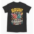 Reading Book Lover School Librarian Bruh It's Library Day Unisex T-Shirt