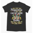 Reading You Can't Buy Happiness But You Can Buy More Books Unisex T-Shirt
