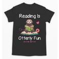 Reading Is Otterly Fun Sea Otter Book Loving Librarian Unisex T-Shirt