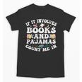 Reading Pajamas If It Involves Books And Pajamas Count Me In Unisex T-Shirt Reading Pajamas If It Involves Books And Pajamas Count Me In Unisex T-Shirt