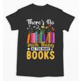 There's No Such Thing As Too Many Books Unisex T-Shirt