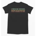 I Rescue Books Trapped In The Bookstore Book Lover Unisex T-Shirt I Rescue Books Trapped In The Bookstore Book Lover Unisex T-Shirt