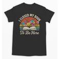 Retro Vintage Book Lover Reading I Closed My Book To Be Here Unisex T-Shirt Retro Vintage Book Lover Reading I Closed My Book To Be Here Unisex T-Shirt