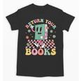Return Your Books End School Year School Librarian Teacher Unisex T-Shirt Return Your Books End School Year School Librarian Teacher Unisex T-Shirt