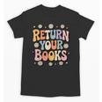 Return Your Books School Librarian Unisex T-Shirt Return Your Books School Librarian Unisex T-Shirt