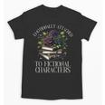 Romance Book Shirt Emotionally Attached Fictional Characters Unisex T-Shirt