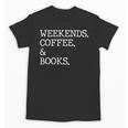 Weekends Coffee And Books Reading Lovers And Coffee Unisex T-Shirt Weekends Coffee And Books Reading Lovers And Coffee Unisex T-Shirt