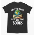Save The Earth It’s The Only Planet With Books Unisex T-Shirt