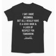 I Say I Have Insomnia But All I Really Have Is A Good Book Unisex T-Shirt