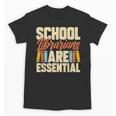 School Librarians Are Essential Library Book Lover Librarian Unisex T-Shirt