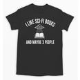 I Like Sci-Fi Books And Maybe 3 People Unisex T-Shirt I Like Sci-Fi Books And Maybe 3 People Unisex T-Shirt