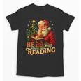 He Sees What You’Ve Been Reading Santa Book Lover Christmas Unisex T-Shirt He Sees What You’Ve Been Reading Santa Book Lover Christmas Unisex T-Shirt