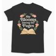 She Blooms Among The Pages Women Mom Wife Floral Book Quote Unisex T-Shirt She Blooms Among The Pages Women Mom Wife Floral Book Quote Unisex T-Shirt