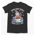Snowman Reading Snow Many Books Snow Little Time Winter Unisex T-Shirt