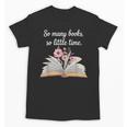 So Many Books Little Time Loves To Read Books Bookworm Unisex T-Shirt