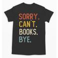 Sorry Can't Books Bye Shirts Books Lovers Unisex T-Shirt Sorry Can't Books Bye Shirts Books Lovers Unisex T-Shirt
