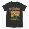 Spicy Books And Iced Coffee Book Lover Smut Reader Unisex T-Shirt