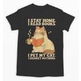 I Stay Home I Read Books I Pet My Cat I Regret Nothing Women Unisex T-Shirt
