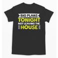 Staying Alone Big Plans Tonight Ideal For Introverts Unisex T-Shirt Staying Alone Big Plans Tonight Ideal For Introverts Unisex T-Shirt
