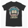 Support Your Local Library Book Lovers Unisex T-Shirt Support Your Local Library Book Lovers Unisex T-Shirt