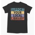 Support Your Local Library Worker Librarian Bookworm Unisex T-Shirt