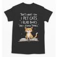 That's What I Do I Pet Cats I Read Books And I Know Things Unisex T-Shirt That's What I Do I Pet Cats I Read Books And I Know Things Unisex T-Shirt