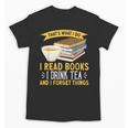 That’s What I Do Read Books I Drink Tea And I Forget Things Unisex T-Shirt