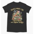 That's What I Do I Read Books And I Know Things Book Floral Unisex T-Shirt
