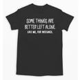 Some Things Are Better Left Alone Sarcastic Humor Introverts Unisex T-Shirt