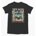 Tired Moms Book-Club Reading Book Lover Literature Bookish Unisex T-Shirt