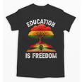 History Education Is Freedom Books Black History Unisex T-Shirt History Education Is Freedom Books Black History Unisex T-Shirt
