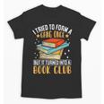 I Tried To Form A Gang Once But It Turned Into A Book Club Unisex T-Shirt