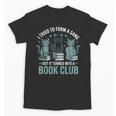 I Tried To Form A Gang But It Turned Into A Book Club Unisex T-Shirt I Tried To Form A Gang But It Turned Into A Book Club Unisex T-Shirt