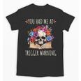 You Had Me At Trigger Warning Smut Books Dark Romance Skull Unisex T-Shirt You Had Me At Trigger Warning Smut Books Dark Romance Skull Unisex T-Shirt