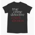 True Crime Detective Couch Division Fun Crime Fan Introverts Unisex T-Shirt