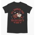 Valentines All Booked For Valentines Book Lover Girl Teacher Unisex T-Shirt Valentines All Booked For Valentines Book Lover Girl Teacher Unisex T-Shirt