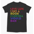 Vintage Live Life Like A Book Florida Would Ban LGBT Month Unisex T-Shirt Vintage Live Life Like A Book Florida Would Ban LGBT Month Unisex T-Shirt