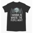 I Wanna Be Where People Aren’t For Camping Hiking Introvert Unisex T-Shirt I Wanna Be Where People Aren’t For Camping Hiking Introvert Unisex T-Shirt